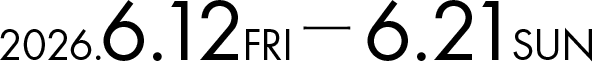 2026.6.12 FRI — 6.21 SUN